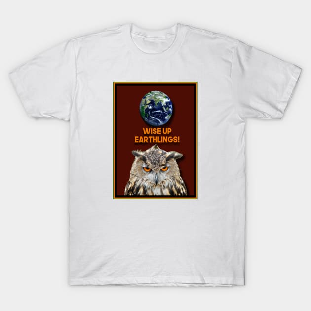 WISE UP EARTHLINGS OR ELSE T-Shirt by PETER J. KETCHUM ART SHOP